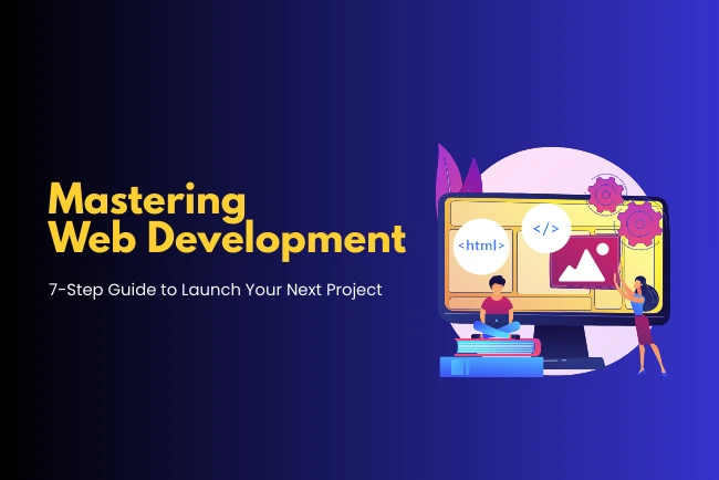 Mastering web development: 7-step guide to launch a website or app project